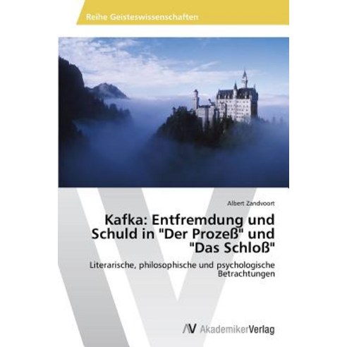 Kafka: Entfremdung Und Schuldin"der Prozess" Und "Das Schloss" Paperback, AV Akademikerverlag