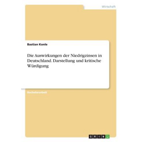 Die Auswirkungen Der Niedrigzinsen in Deutschland. Darstellung Und Kritische Wurdigung Paperback, Grin Publishing