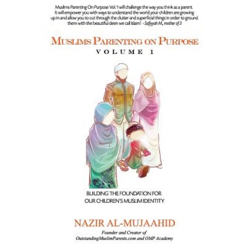 Muslims Parenting on Purpose Volume 1 Paperback, Outstanding Muslim Parents, Inc.