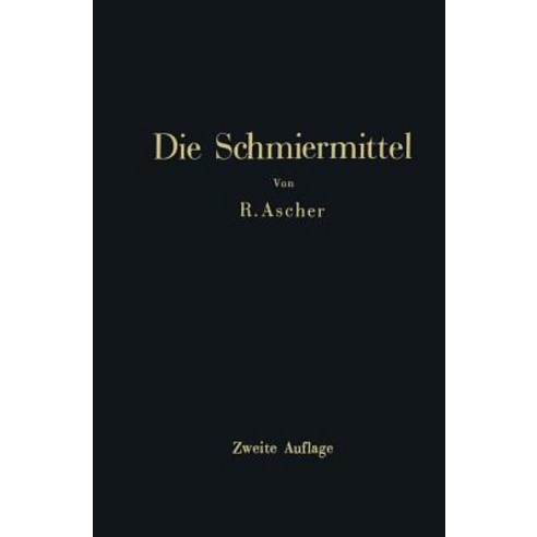 Die Schmiermittel: Ihre Art Prufung Und Verwendung Ein Leitfaden Fur Den Betriebsmann Paperback, Springer