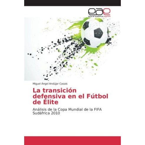 La Transicion Defensiva En El Futbol de Elite Paperback, Editorial Academica Espanola