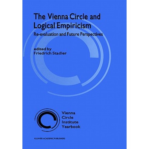 The Vienna Circle and Logical Empiricism: Re-Evaluation and Future Perspectives Hardcover, Springer