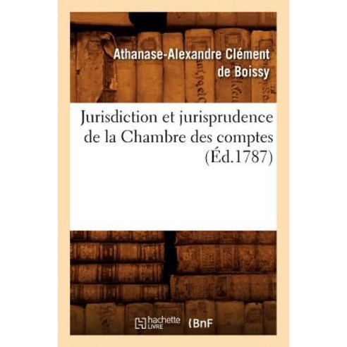 Jurisdiction Et Jurisprudence de La Chambre Des Comptes (Ed.1787) Paperback, Hachette Livre Bnf