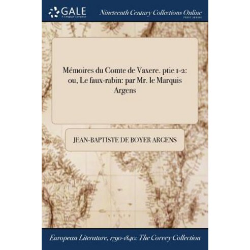 Memoires Du Comte de Vaxere. Ptie 1-2: Ou Le Faux-Rabin: Par Mr. Le Marquis ďargens Paperback, Gale Ncco, Print Editions
