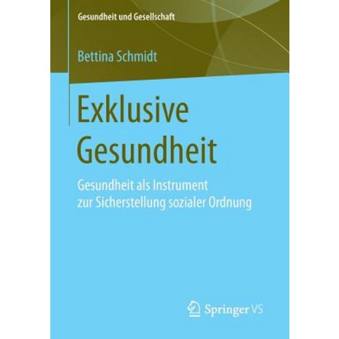 Exklusive Gesundheit: Gesundheit ALS Instrument Zur Sicherstellung Sozialer Ordnung Paperback, Springer vs