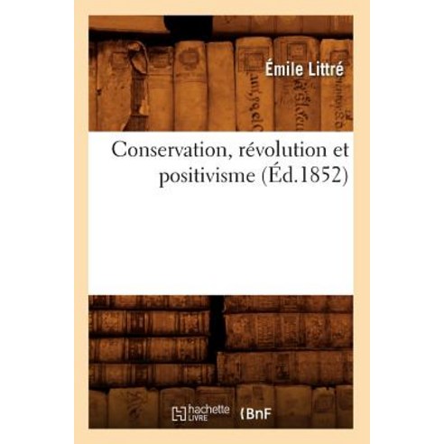 Conservation Revolution Et Positivisme (Ed.1852) Paperback, Hachette Livre - Bnf