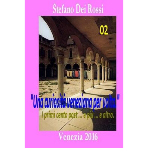 Una Curiosita Veneziana Per VOLTA 2: I Primi Cento Post ... E Piu ... E Altro Paperback, Stefano Dei Rossi
