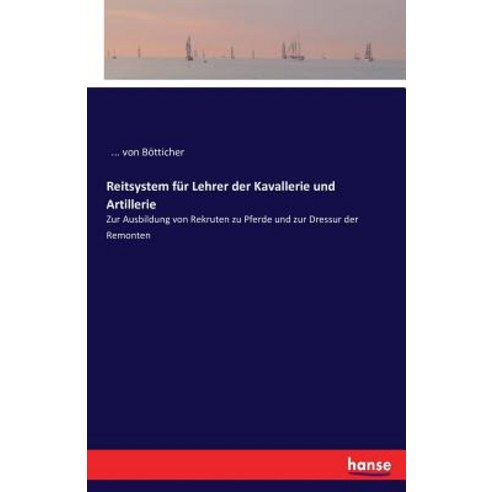 Reitsystem Fur Lehrer Der Kavallerie Und Artillerie Paperback, Hansebooks