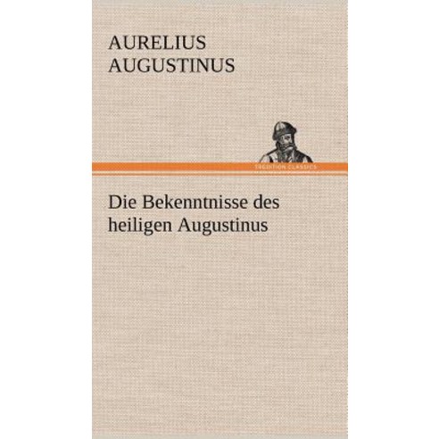 Die Bekenntnisse Des Heiligen Augustinus Hardcover, Tredition Classics