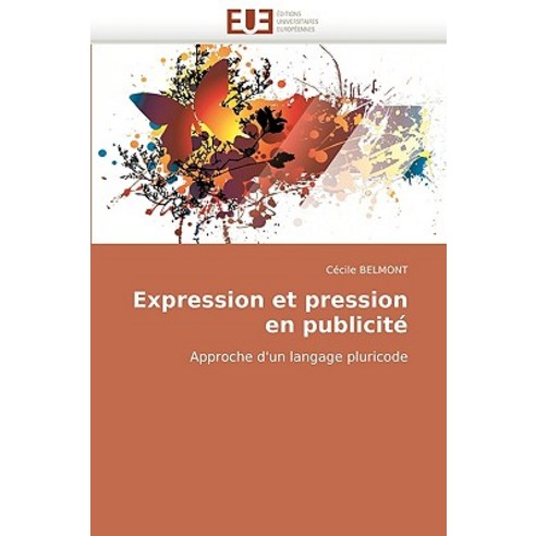 Expression Et Pression En Publicite Paperback, Editions Universitaires Europeennes