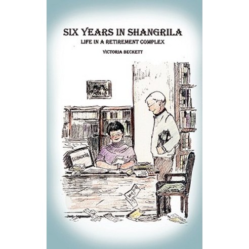 Six Years in Shangrila: Life in a Retirement Complex Paperback, Authorhouse