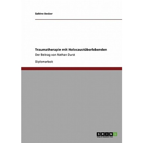 Traumatherapie Mit Holocaustuberlebenden. Der Beitrag Von Nathan Durst Paperback, Grin Verlag Gmbh