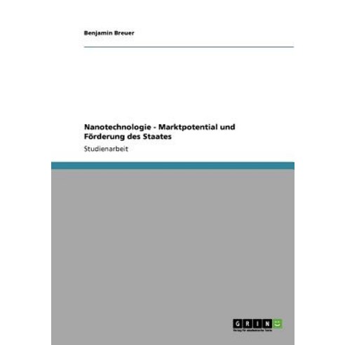 Nanotechnologie - Marktpotential Und Forderung Des Staates Paperback, Grin Publishing
