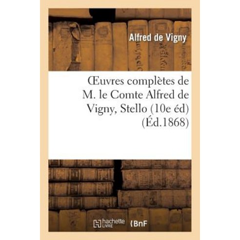 Oeuvres Completes de M. Le Comte Alfred de Vigny Stello (10e Edition) Paperback, Hachette Livre - Bnf