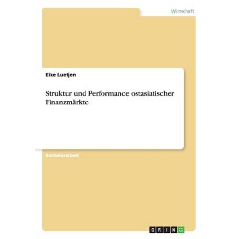 Struktur Und Performance Ostasiatischer Finanzmarkte Paperback, Grin Publishing