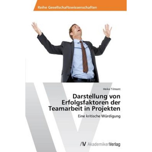 Darstellung Von Erfolgsfaktoren Der Teamarbeit in Projekten Paperback, AV Akademikerverlag