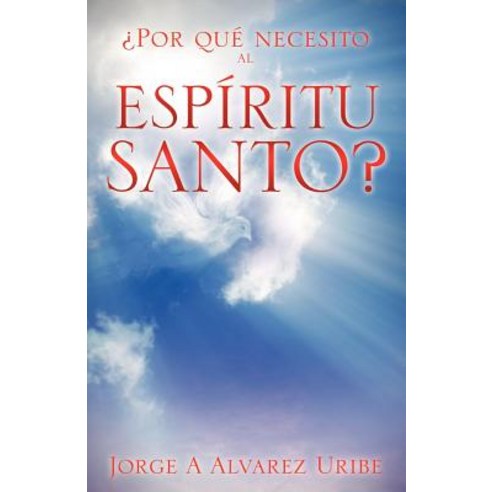 Por Que Necesito Al Espiritu Santo? Paperback, Xulon Press