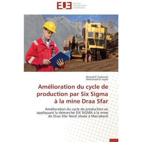 Amelioration Du Cycle de Production Par Six SIGMA a la Mine Draa Sfar Paperback, Univ Europeenne