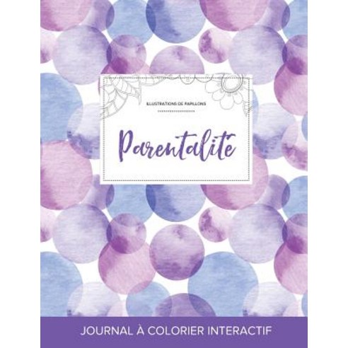 Journal de Coloration Adulte: Parentalite (Illustrations de Papillons Bulles Violettes) Paperback, Adult Coloring Journal Press