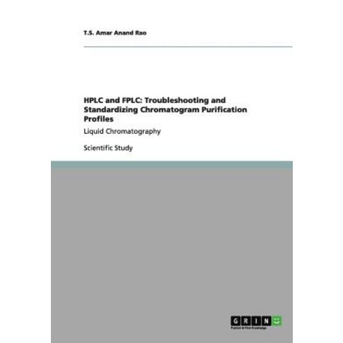 HPLC and Fplc: Troubleshooting and Standardizing Chromatogram Purification Profiles Paperback, Grin Publishing