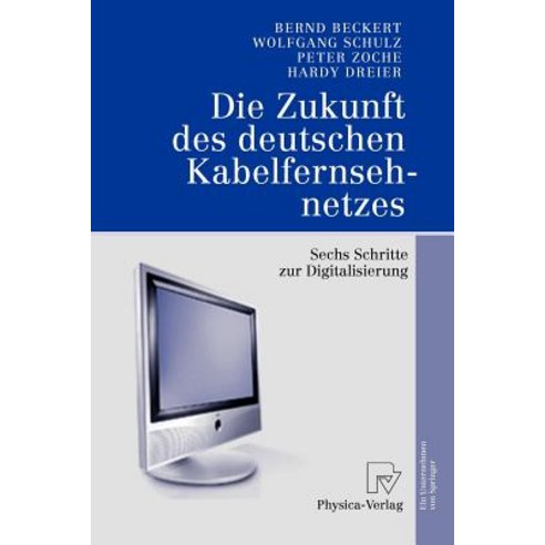 Die Zukunft Des Deutschen Kabelfernsehnetzes: Sechs Schritte Zur Digitalisierung Paperback, Physica-Verlag