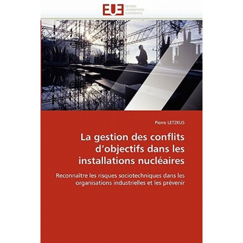 La Gestion Des Conflits D''''Objectifs Dans Les Installations Nucleaires Paperback, Univ Europeenne