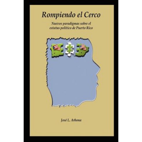 Rompiendo El Cerco: Nuevos Paradigmas Sobre El Estatus Polmtico de Puerto Rico Paperback, Lulu.com