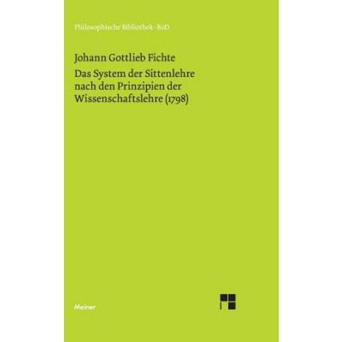 Das System Der Sittenlehre Nach Den Prinzipien Der Wissenschaftslehre (1798) Hardcover, Felix Meiner