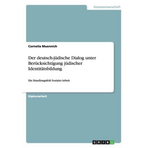 Der Deutsch-Judische Dialog Unter Berucksichtigung Judischer Identitatsbildung Paperback, Grin Publishing
