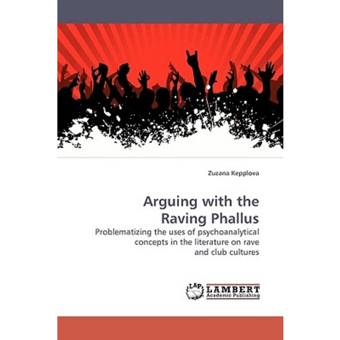 Arguing with the Raving Phallus Paperback, LAP Lambert Academic Publishing