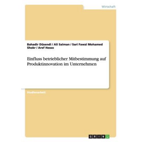 Einfluss Betrieblicher Mitbestimmung Auf Produktinnovation Im Unternehmen Paperback, Grin Publishing