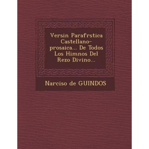 Versi N Parafr Stica Castellano-Prosaica... de Todos Los Himnos del Rezo Divino... Paperback, Saraswati Press
