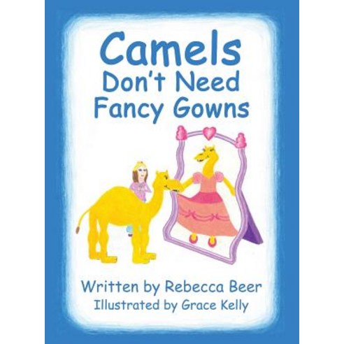 Camels Don''t Need Fancy Gowns Hardcover, Xulon Press