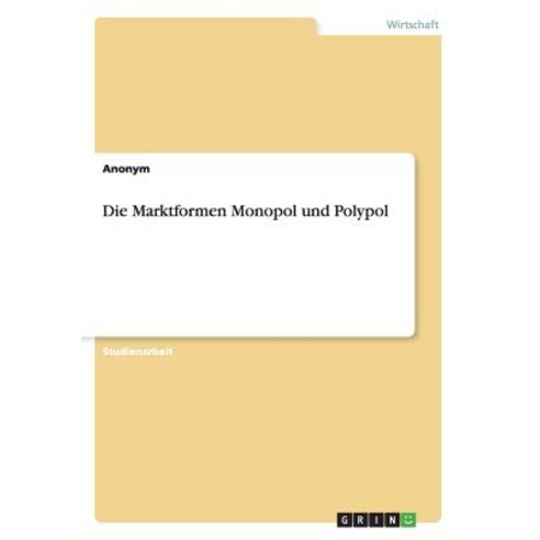 Die Marktformen Monopol Und Polypol Paperback, Grin Publishing