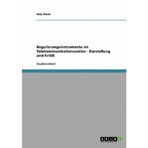 Regulierungsinstrumente Im Telekommunikationssektor - Darstellung Und Kritik Paperback, Grin Publishing