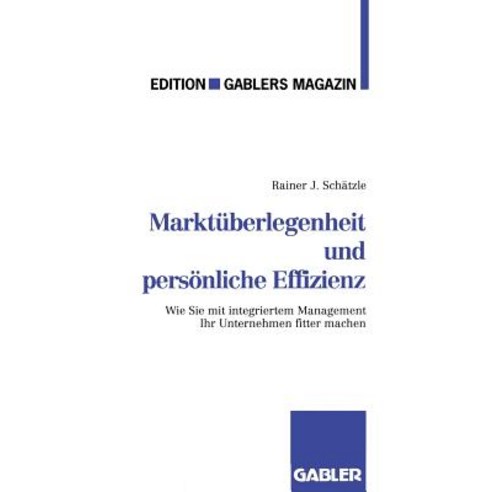 Marktuberlegenheit Und Personliche Effizienz: Der Weg Zum Unternehmerischen Erfolg Paperback, Gabler Verlag