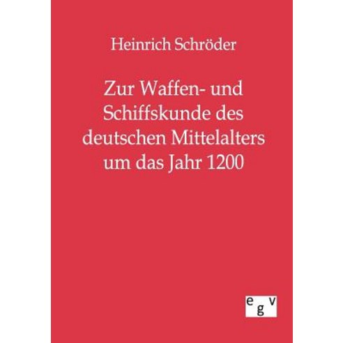 Zur Waffen- Und Schiffskunde Des Deutschen Mittelalters Um Das Jahr 1200 Paperback, Salzwasser-Verlag Gmbh