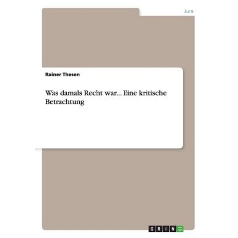 Was Damals Recht War... Eine Kritische Betrachtung Paperback, Grin Publishing