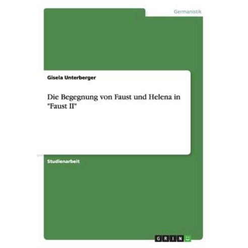 Die Begegnung Von Faust Und Helena in "Faust II" Paperback, Grin Publishing