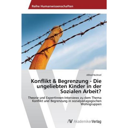 Konflikt & Begrenzung - Die Ungeliebten Kinder in Der Sozialen Arbeit? Paperback, AV Akademikerverlag