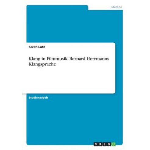 Klang in Filmmusik. Bernard Herrmanns Klangsprache Paperback, Grin Publishing