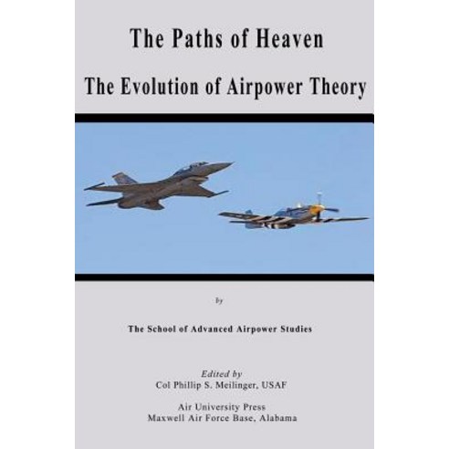 The Paths of Heaven - The Evolution of Airpower Theory Paperback, Createspace