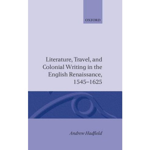 Literature Travel and Colonial Writing in the English Renaissance 1545-1625 Hardcover, OUP Oxford