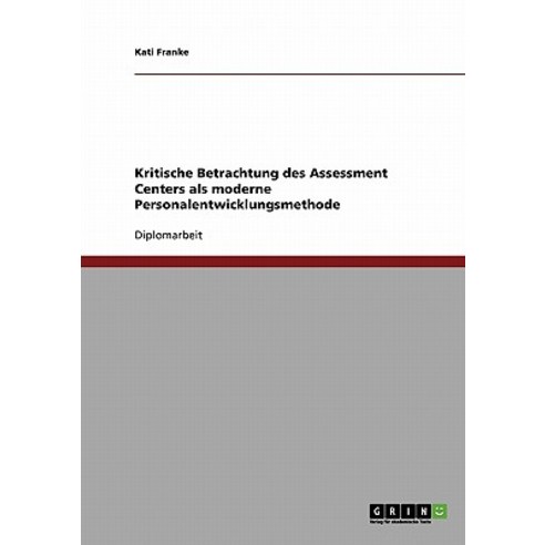 Das Assessment Center ALS Moderne Personalentwicklungsmethode? Eine Kritische Betrachtung Paperback, Grin Publishing