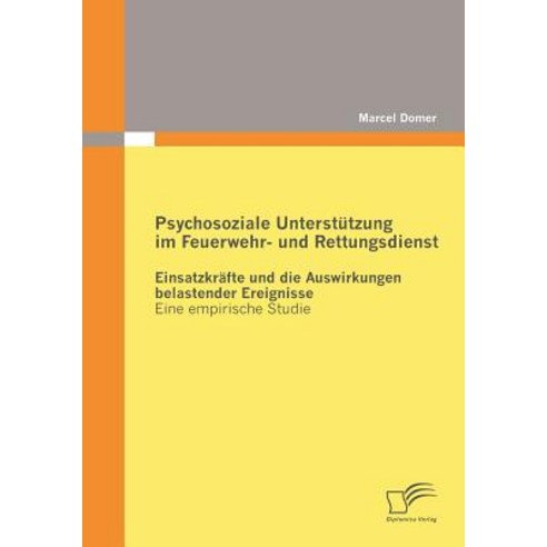 Psychosoziale Unterstutzung Im Feuerwehr- Und Rettungsdienst Paperback, Diplomica Verlag Gmbh