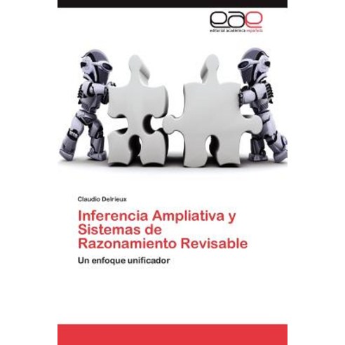Inferencia Ampliativa y Sistemas de Razonamiento Revisable Paperback, Eae Editorial Academia Espanola