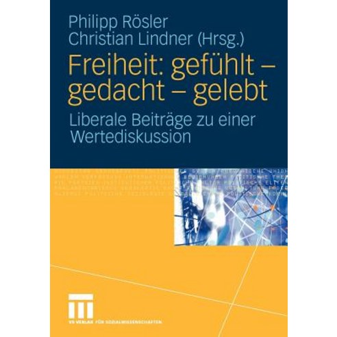 Freiheit: Gefuhlt - Gedacht - Gelebt: Liberale Beitrage Zu Einer Wertediskussion Paperback, Vs Verlag Fur Sozialwissenschaften