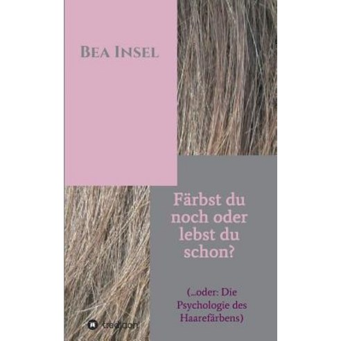 Farbst Du Noch Oder Lebst Du Schon? Paperback, Tredition Gmbh