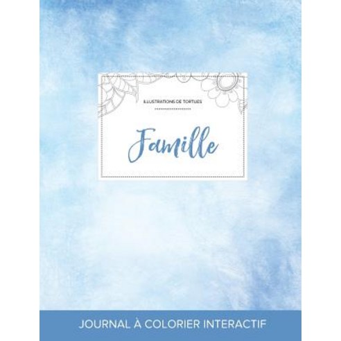 Journal de Coloration Adulte: Famille (Illustrations de Tortues Cieux Degages) Paperback, Adult Coloring Journal Press