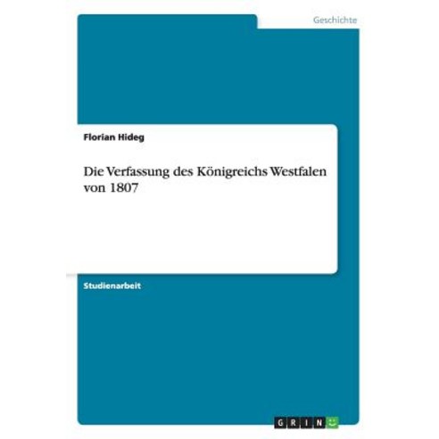 Die Verfassung Des Konigreichs Westfalen Von 1807 Paperback, Grin Publishing